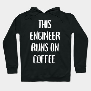 This engineer runs on coffee Hoodie